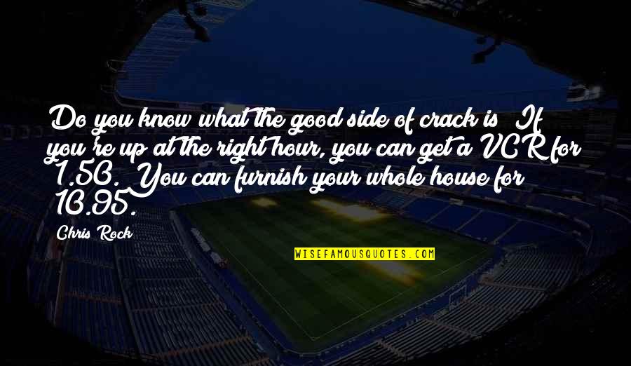 Funny House Quotes By Chris Rock: Do you know what the good side of Funny House Quotes By Chris Rock: Do you know what the good side of