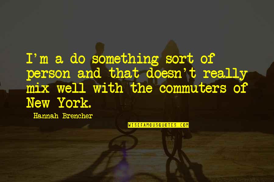 Funny Housekeeping Quotes By Hannah Brencher: I'm a do-something sort of person and that
