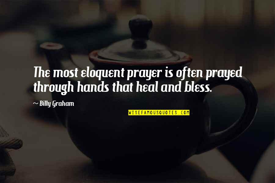 Funny Housemate Quotes By Billy Graham: The most eloquent prayer is often prayed through