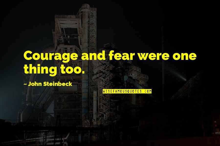 Funny Housewarming Invitation Quotes By John Steinbeck: Courage and fear were one thing too.