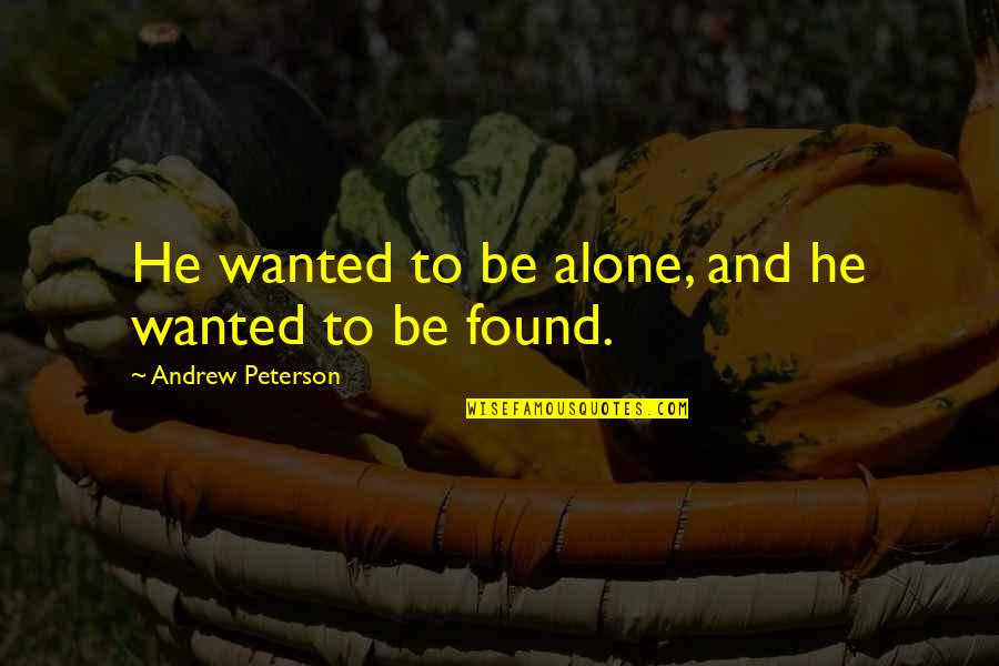 Funny Housework Quotes By Andrew Peterson: He wanted to be alone, and he wanted