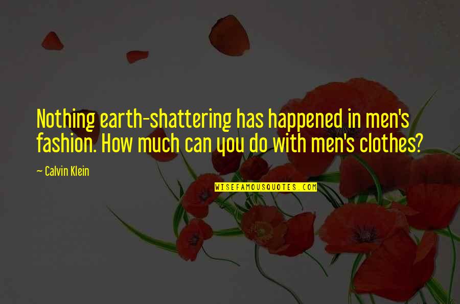 Funny Howard Wolowitz Quotes By Calvin Klein: Nothing earth-shattering has happened in men's fashion. How Funny Howard Wolowitz Quotes By Calvin Klein: Nothing earth-shattering has happened in men's fashion. How