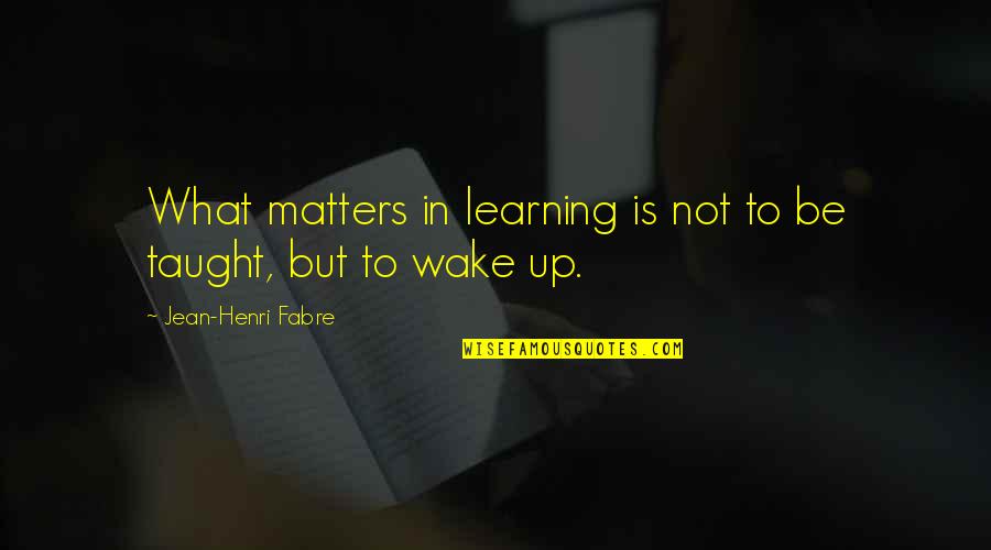 Funny Hs Graduation Quotes By Jean-Henri Fabre: What matters in learning is not to be