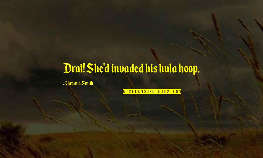 Funny Hula Hoop Quotes By Virginia Smith: Drat! She'd invaded his hula hoop. Funny Hula Hoop Quotes By Virginia Smith: Drat! She'd invaded his hula hoop.