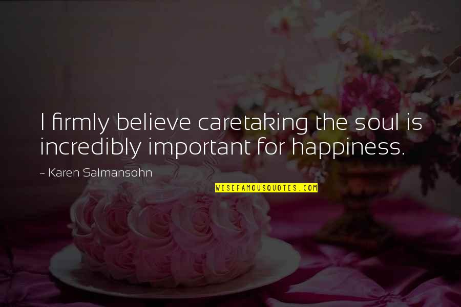 Funny Hulk Quotes By Karen Salmansohn: I firmly believe caretaking the soul is incredibly