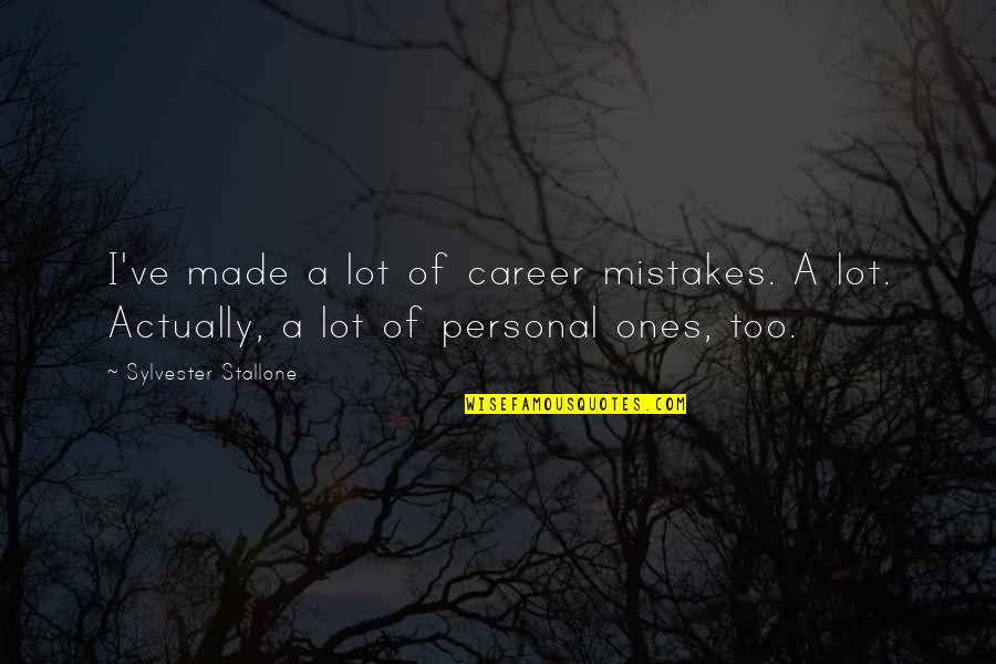 Funny Human Error Quotes By Sylvester Stallone: I've made a lot of career mistakes. A Funny Human Error Quotes By Sylvester Stallone: I've made a lot of career mistakes. A
