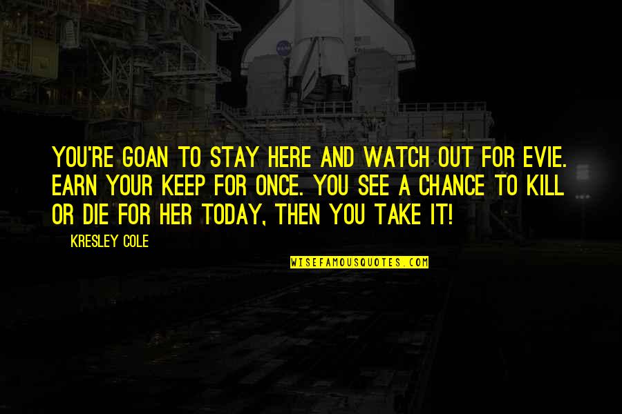 Funny Human Geography Quotes By Kresley Cole: You're goan to stay here and watch out