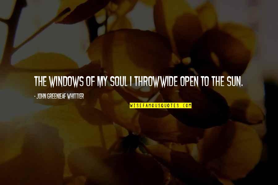Funny Humidity Hair Quotes By John Greenleaf Whittier: The windows of my soul I throwWide open