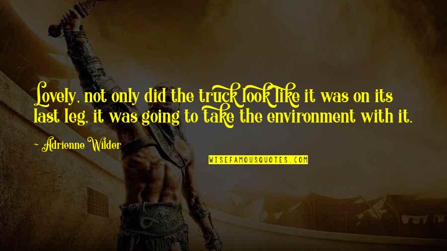 Funny Humorous Quotes By Adrienne Wilder: Lovely, not only did the truck look like
