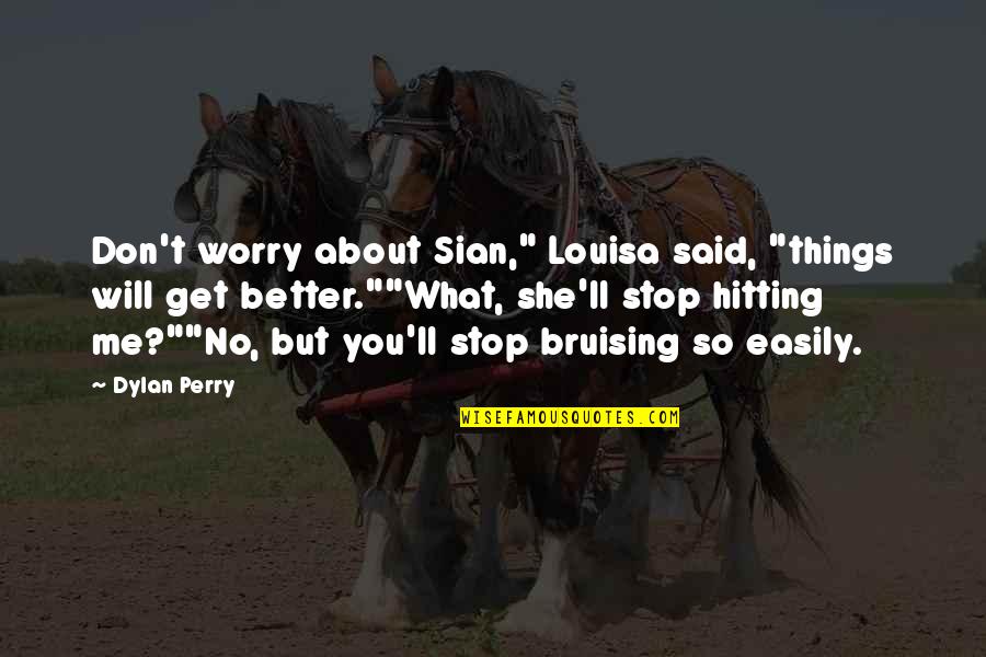 Funny Humour Quotes By Dylan Perry: Don't worry about Sian," Louisa said, "things will