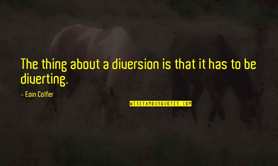 Funny Humour Quotes By Eoin Colfer: The thing about a diversion is that it