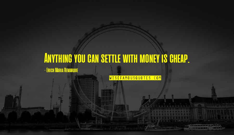 Funny Hungarian Quotes By Erich Maria Remarque: Anything you can settle with money is cheap. Funny Hungarian Quotes By Erich Maria Remarque: Anything you can settle with money is cheap.