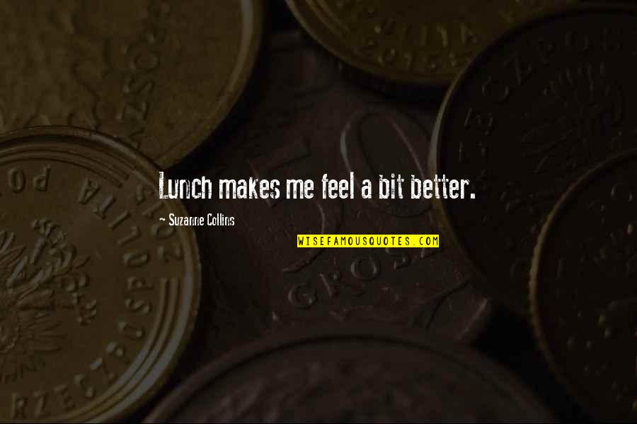 Funny Hunger Games Quotes By Suzanne Collins: Lunch makes me feel a bit better.