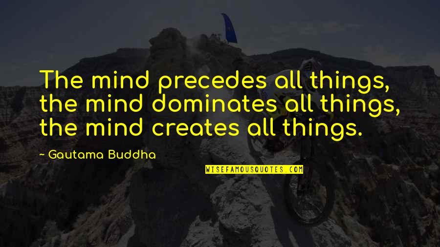 Funny Hunting Birthday Quotes By Gautama Buddha: The mind precedes all things, the mind dominates