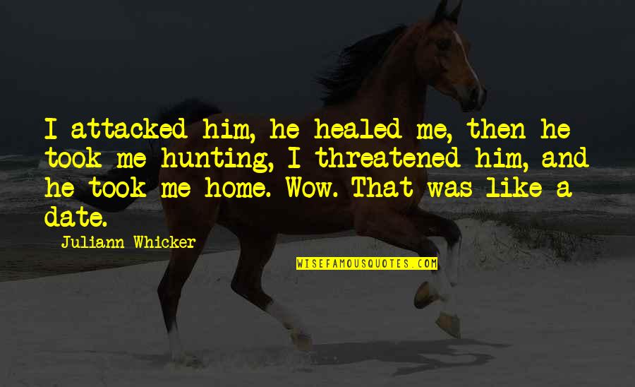 Funny Hunting Quotes By Juliann Whicker: I attacked him, he healed me, then he