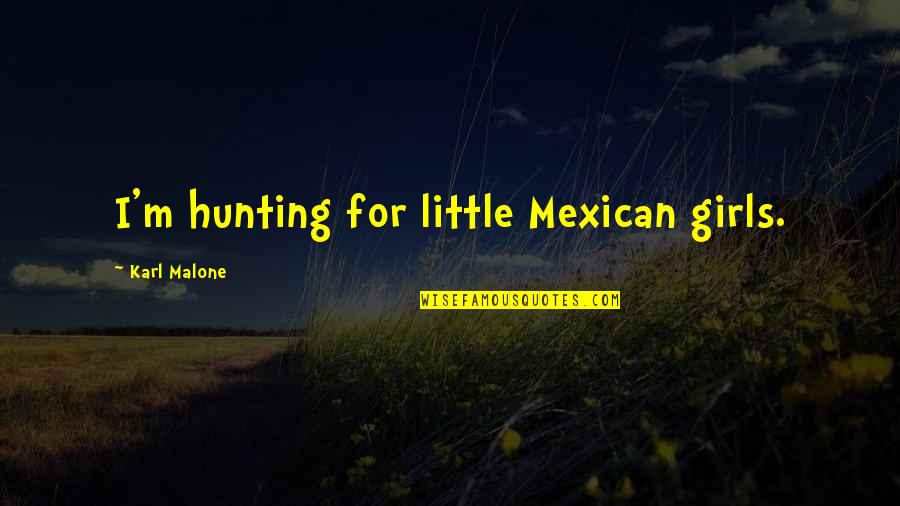 Funny Hunting Quotes By Karl Malone: I'm hunting for little Mexican girls.