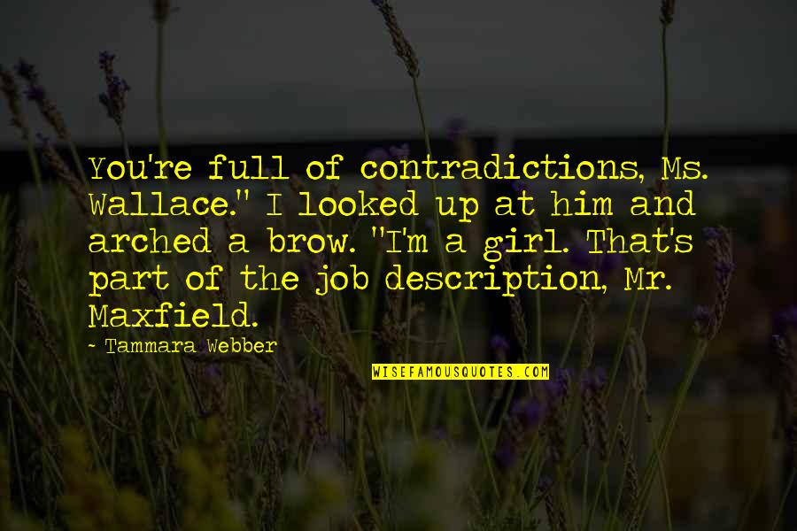 Funny Hurdle Quotes By Tammara Webber: You're full of contradictions, Ms. Wallace." I looked Funny Hurdle Quotes By Tammara Webber: You're full of contradictions, Ms. Wallace." I looked