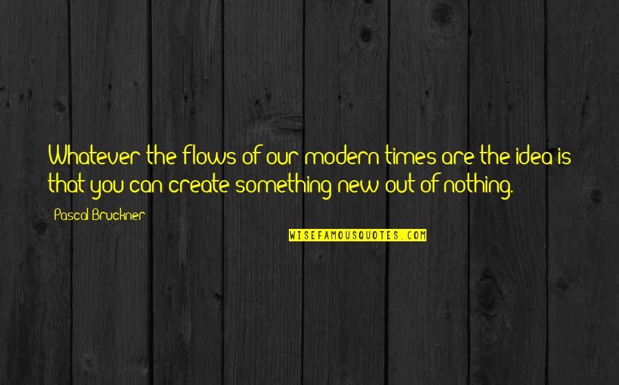 Funny Hurry Quotes By Pascal Bruckner: Whatever the flows of our modern times are Funny Hurry Quotes By Pascal Bruckner: Whatever the flows of our modern times are