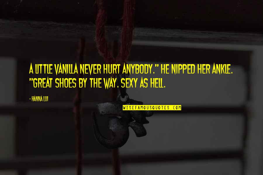 Funny Hurt Quotes By Hanna Lui: A little vanilla never hurt anybody." He nipped