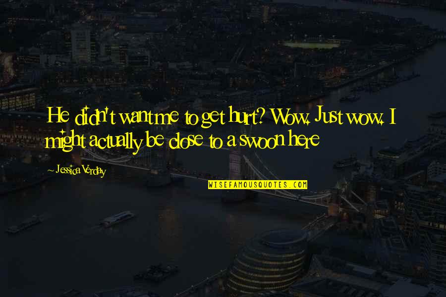 Funny Hurt Quotes By Jessica Verday: He didn't want me to get hurt? Wow. Funny Hurt Quotes By Jessica Verday: He didn't want me to get hurt? Wow.