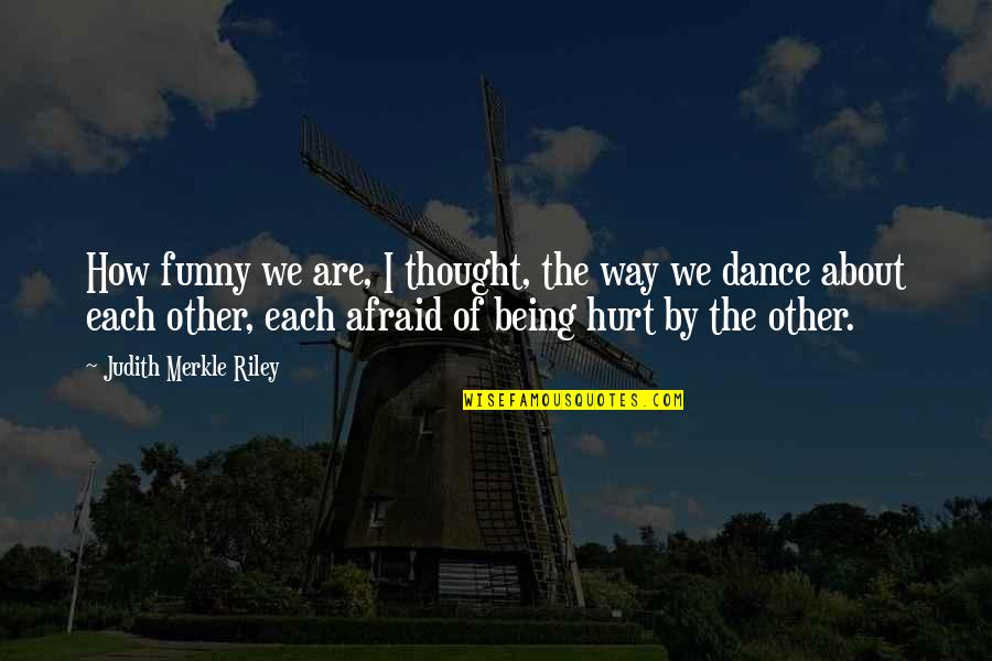 Funny Hurt Quotes By Judith Merkle Riley: How funny we are, I thought, the way