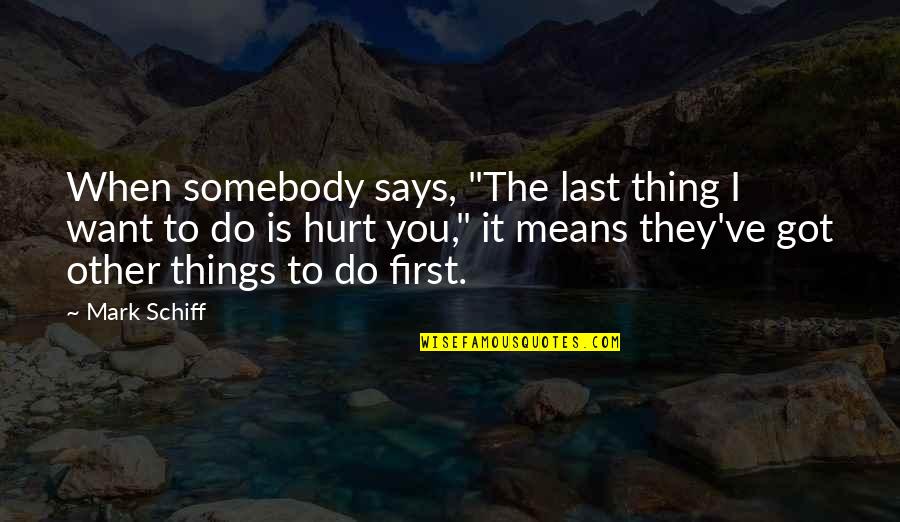 Funny Hurt Quotes By Mark Schiff: When somebody says, "The last thing I want