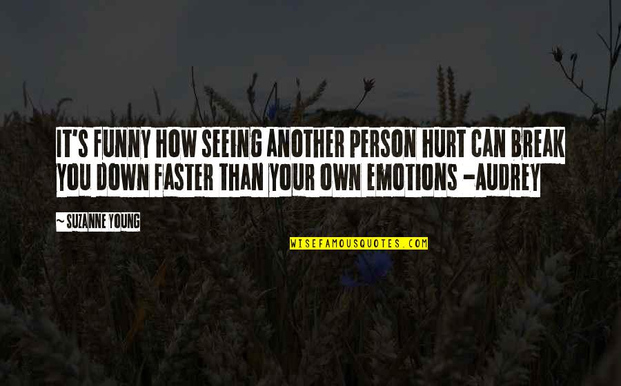 Funny Hurt Quotes By Suzanne Young: It's funny how seeing another person hurt can