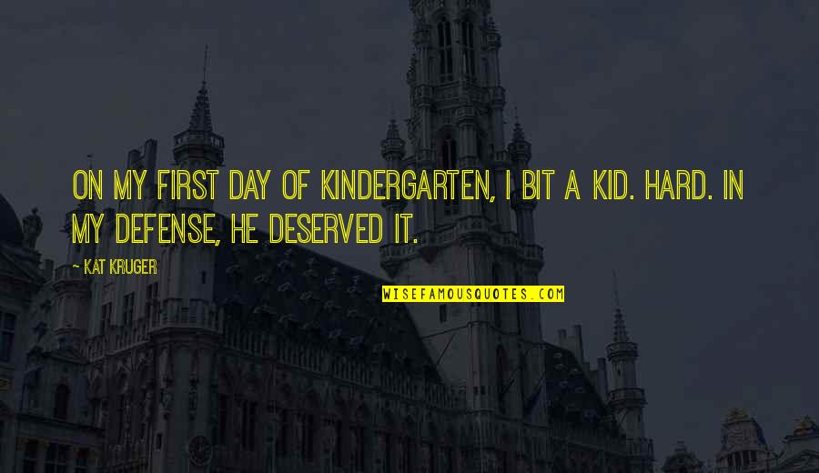 Funny Husbands Quotes By Kat Kruger: On my first day of kindergarten, I bit