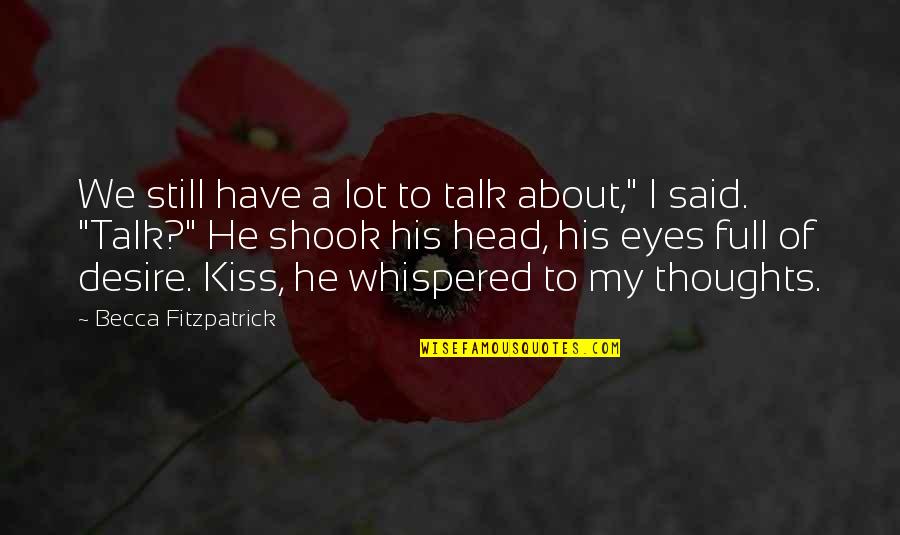 Funny Hush Hush Quotes By Becca Fitzpatrick: We still have a lot to talk about," Funny Hush Hush Quotes By Becca Fitzpatrick: We still have a lot to talk about,"
