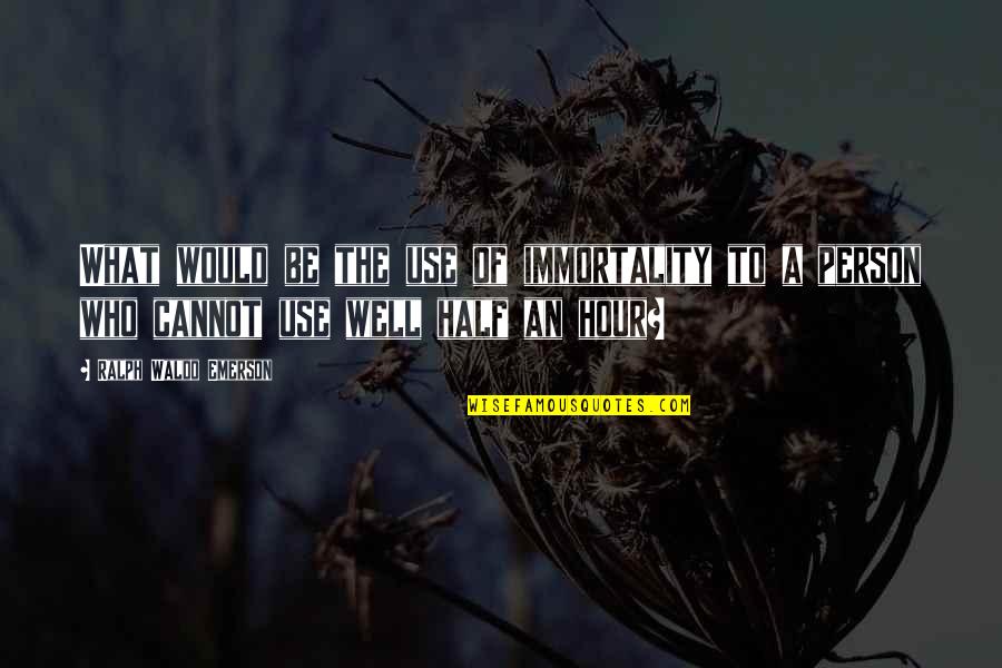 Funny Hush Hush Quotes By Ralph Waldo Emerson: What would be the use of immortality to Funny Hush Hush Quotes By Ralph Waldo Emerson: What would be the use of immortality to