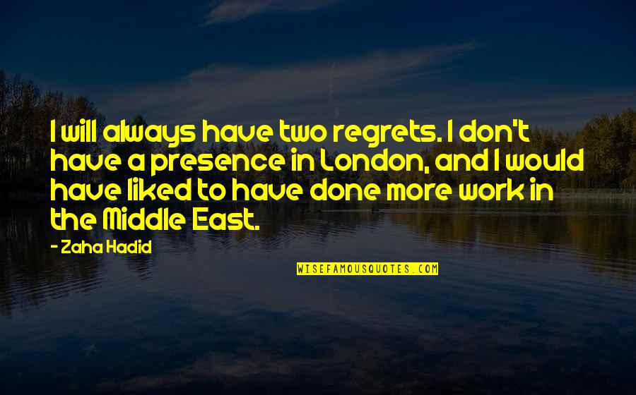 Funny Hush Hush Quotes By Zaha Hadid: I will always have two regrets. I don't Funny Hush Hush Quotes By Zaha Hadid: I will always have two regrets. I don't