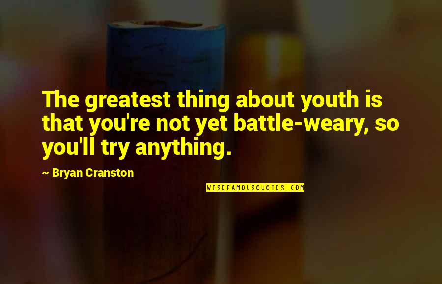 Funny Husker Quotes By Bryan Cranston: The greatest thing about youth is that you're