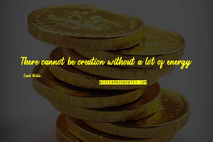 Funny Hypnosis Quotes By Emil Nolde: There cannot be creation without a lot of