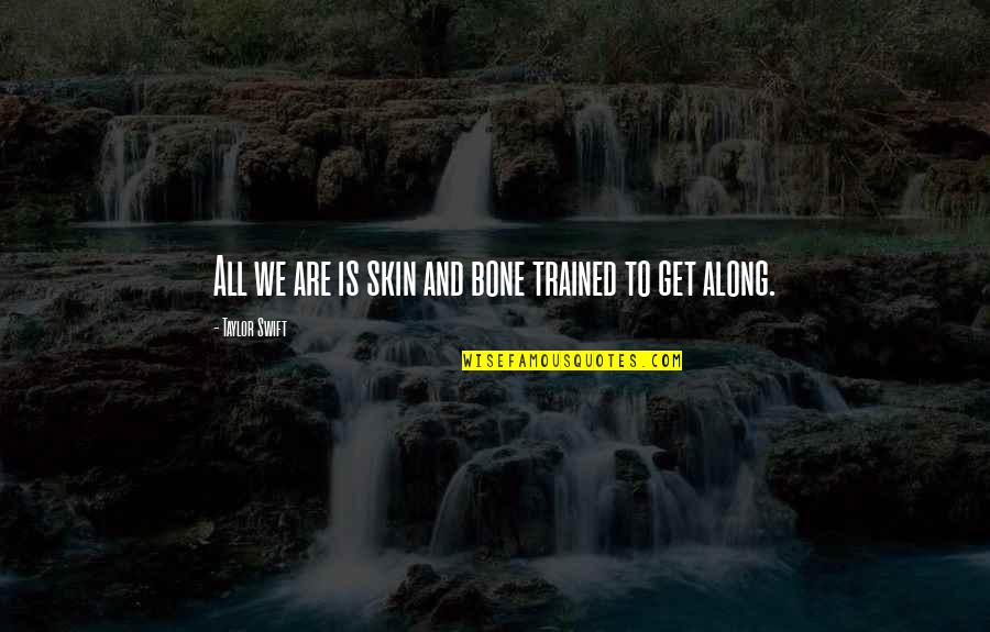 Funny Hypnosis Quotes By Taylor Swift: All we are is skin and bone trained