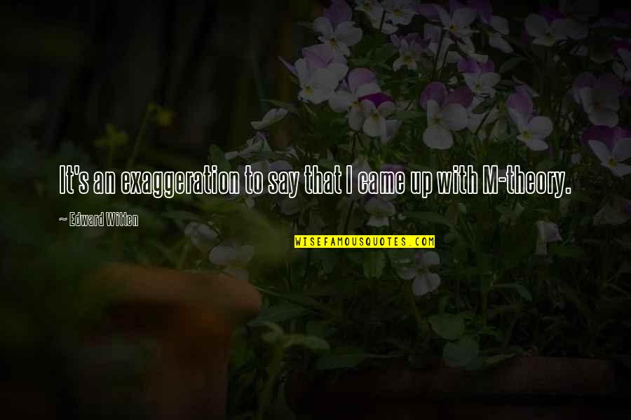 Funny Hypnotist Quotes By Edward Witten: It's an exaggeration to say that I came