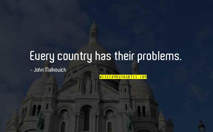 Funny Hypnotist Quotes By John Malkovich: Every country has their problems.