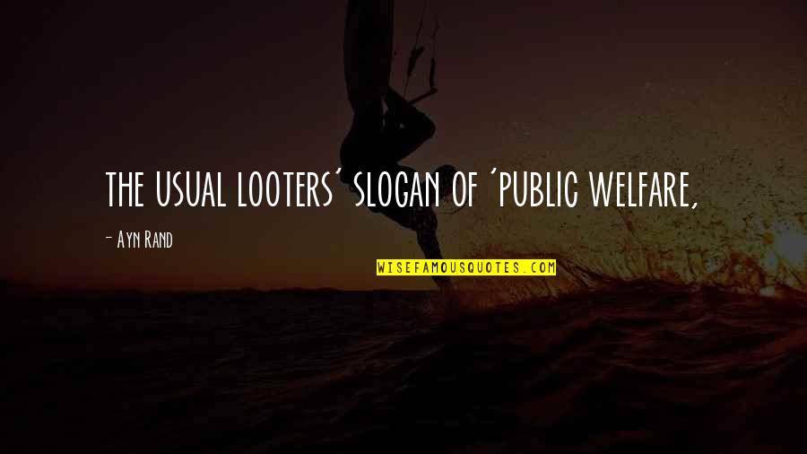 Funny I Am Canadian Quotes By Ayn Rand: the usual looters' slogan of 'public welfare, Funny I Am Canadian Quotes By Ayn Rand: the usual looters' slogan of 'public welfare,
