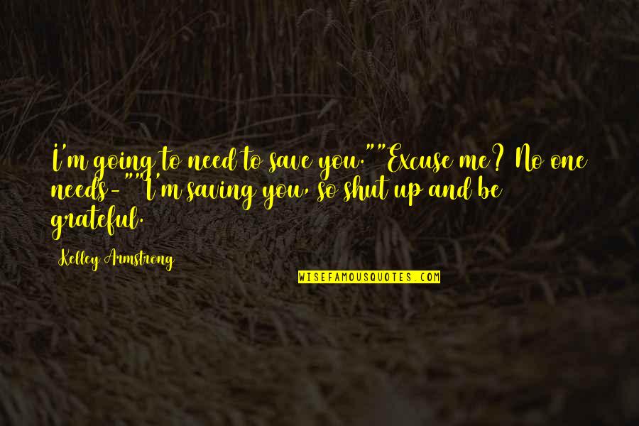 Funny I Am Grateful For Quotes By Kelley Armstrong: I'm going to need to save you.""Excuse me?