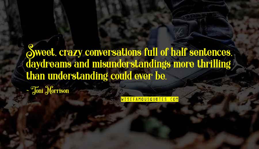 Funny I Care About You Quotes By Toni Morrison: Sweet, crazy conversations full of half sentences, daydreams