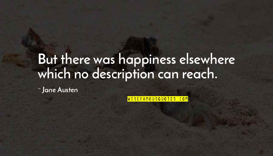 Funny I Just Met You Quotes By Jane Austen: But there was happiness elsewhere which no description