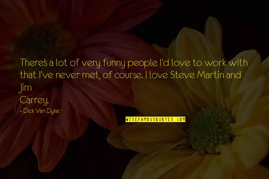 Funny I Love U Quotes By Dick Van Dyke: There's a lot of very funny people I'd