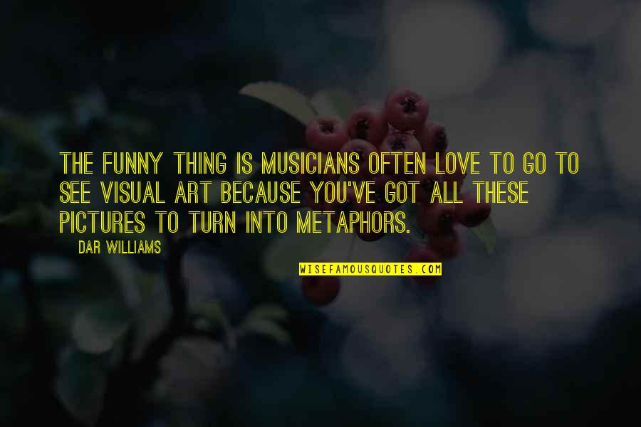 Funny I Love You Because Quotes By Dar Williams: The funny thing is musicians often love to