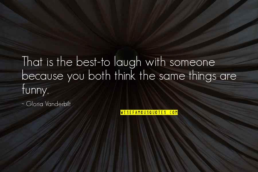 Funny I Love You Because Quotes By Gloria Vanderbilt: That is the best-to laugh with someone because