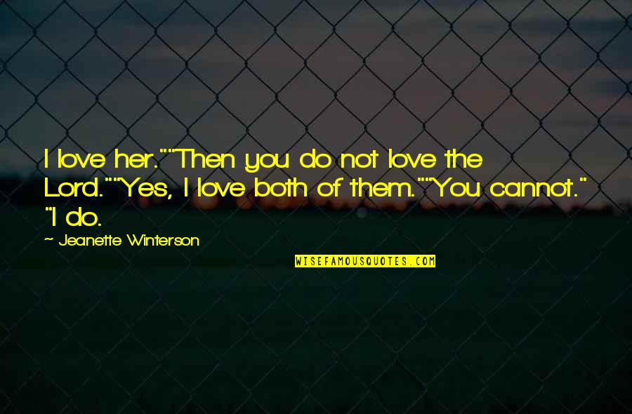 Funny I Love You Because Quotes By Jeanette Winterson: I love her.""Then you do not love the
