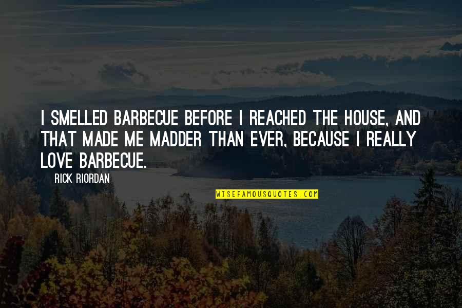 Funny I Love You Because Quotes By Rick Riordan: I smelled barbecue before I reached the house,