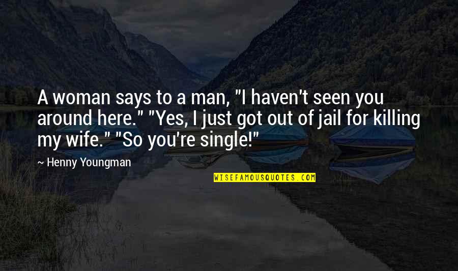 Funny I ' M Thankful For Quotes By Henny Youngman: A woman says to a man, "I haven't