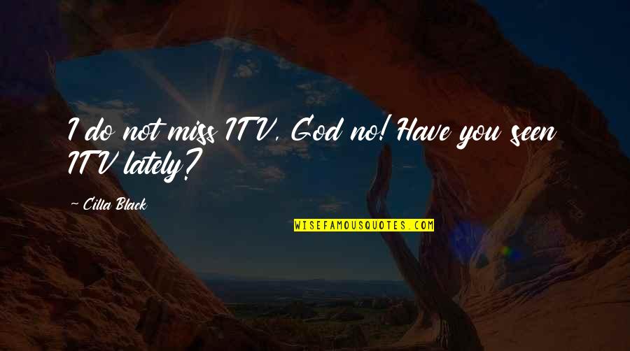 Funny I Miss You Quotes By Cilla Black: I do not miss ITV, God no! Have