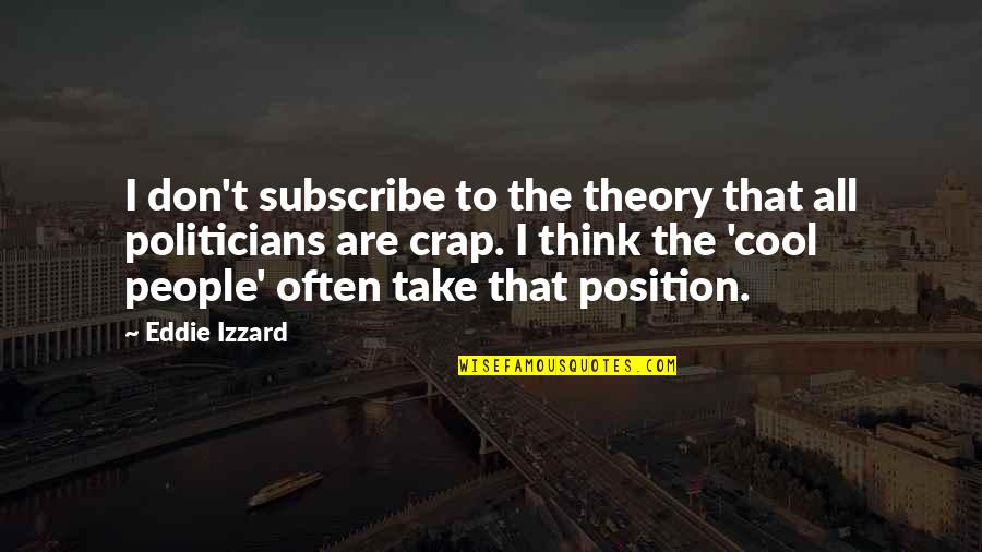 Funny I Quit Smoking Quotes By Eddie Izzard: I don't subscribe to the theory that all