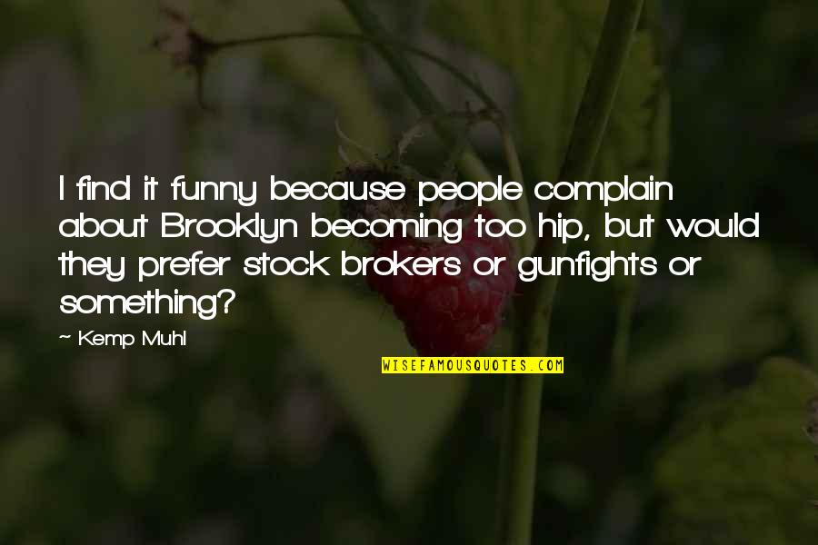 Funny I Would Quotes By Kemp Muhl: I find it funny because people complain about