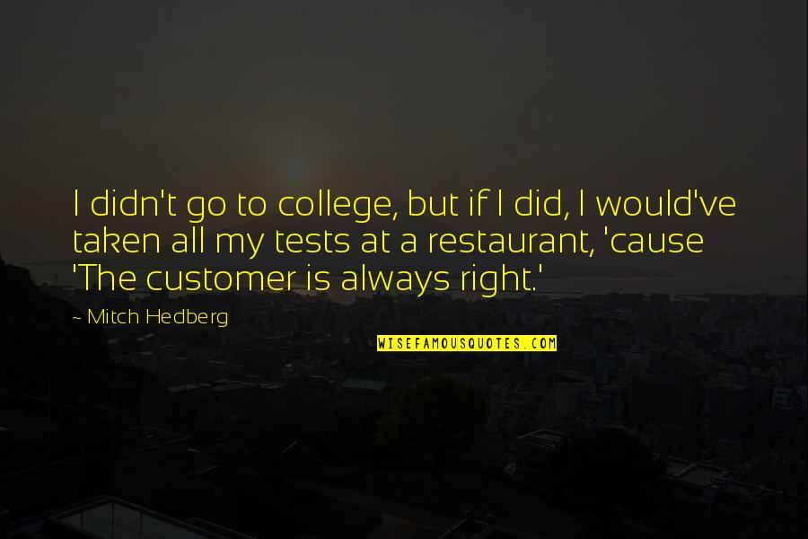 Funny I Would Quotes By Mitch Hedberg: I didn't go to college, but if I